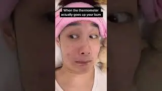 When the thermometer goes up your bum