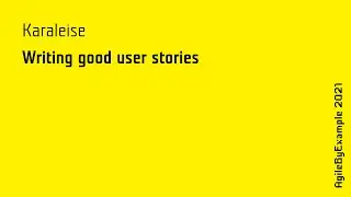 AgileByExample 2021: Karaleise - Writing good user stories