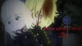 ~To my lover,i never lie~meme~tokyo revengers ~