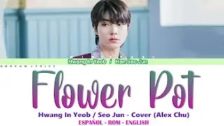 Hwang In Yeob / Seo Jun - Flower Pot by Alex | Lyrics: Español - Rom - English
