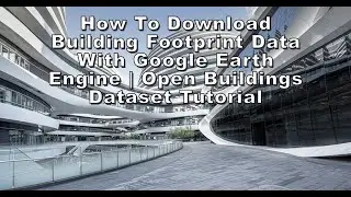 How to Use Google Earth Engine to Download Building Footprint Data