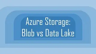 Azure Storage: Blob vs Data Lake