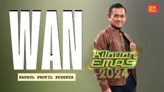 Kapsul Profil Peserta Kilauan Emas 2024 | Wan