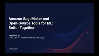 Amazon SageMaker and Open-Source Tools for ML: Better Together