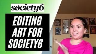 HOW I EDIT MY ART DESIGNS FOR SOCIETY6 - I USE THE SAME METHOD FOR REDBUBBLE - SOCIETY6 TUTORIAL
