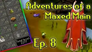 Adventures of a Maxed Main OSRS - Ep. 8