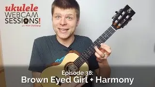 Ukulele Webcam Sessions (Ep.38) - Brown Eyed Girl + Harmony