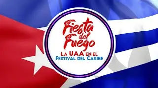 Fiesta del Fuego. La UAA en el Festival del Caribe