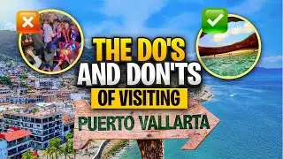 Avoid These Common Puerto Vallarta Mistakes – Dos and Don’ts