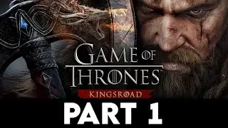 GAME OF THRONES: KINGSROAD Gameplay Walkthrough PART 1 [4K PC ULTRA] - No Commentary