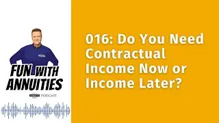 016: Do You Need Contractual Income Now or Income Later?