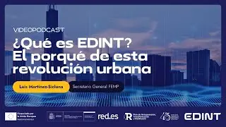 What is EDINT? The reason for this urban REVOLUTION, with LUIS MARTÍNEZ-SICLUNA