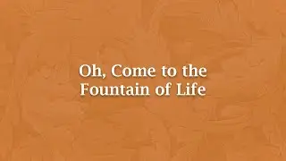 Oh, Come to the Fountain of Life - NT 523