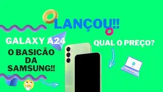 CHEGOU!! GALAXY A24, O BASICÃO DA SAMSUNG!!!