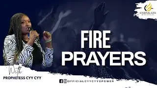 FIRE PRAYERS WITH PROPHETESS CYY CYY