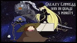 Galaxy Express 999 in quasi 5 minuti