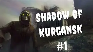 НАШЁЛ ЗАБРОШЕННУЮ ДЕРЕВНЮ С МЕРТВЕЦАМИ! -Shadow of Kurgansk