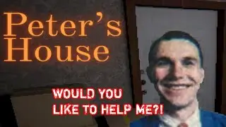 DO NOT HELP HIM! | PETER'S HOUSE NO COMMENTARY GAMEPLAY