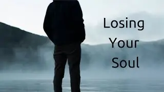Losing Your Soul