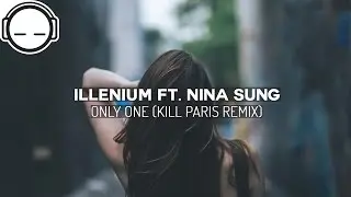 Illenium - Only One ft. Nina Sung (Kill Paris Remix) [future bass]