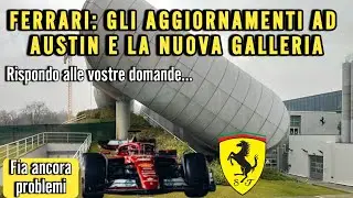 ⛔FERRARI: GLI AGGIORNAMENTI DI AUSTIN E LA NUOVA GALLERIA (rispondo alle vs. domande) – FIA PROBLEMI