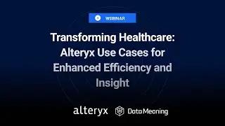 Transforming Healthcare Alteryx Use Cases for Enhanced Efficiency and Insight