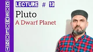 Pluto (A Dwarf Planet)| Cosmology Lecture # 13
