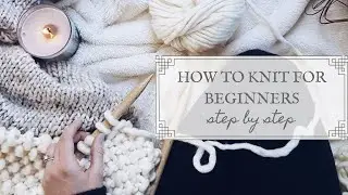 How to Knit for Beginners (Step by Step Tutorial the EASY way)