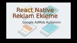 React Native Reklam Yerleştirme, Google AdMob Kullanımı
