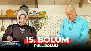 Memet Özer ile Mutfakta Ramazan Özel 15. Bölüm | Çiğdem Ferda Karabacak