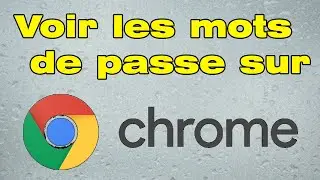 Comment voir les mots de passe enregistré sur Google Chrome