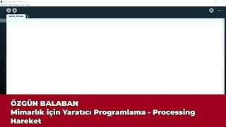 Mimarlık için Yaratıcı Programlama - Processing - Hareket