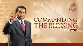 Commanding the Blessing Part 3 - Back to the Basics