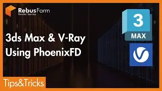 RebusFarm Tips: 3ds Max & V-Ray - Working with PhoenixFD