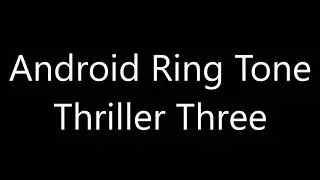 Android ringtone - Thriller Three