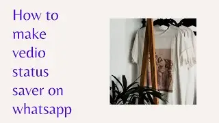 How to make vedio status saver on whatsapp