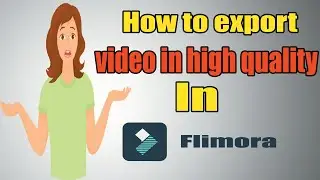 How to export high quality video in flimora. Best export setting of flimora.