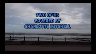 Two Of Us - Louis Tomlinson - Charlotte Mitchell