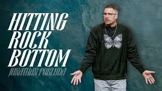 Hitting Rock Bottom  |  Jonathan Pokluda