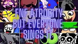 FNF Atrocity but Everyone Sings it 