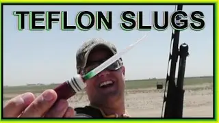 12ga. TEFLON Shotgun Slugs - Experimenting/Testing