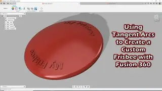 Using Tangent Arcs to Create a Custom Frisbee with Fusion 360