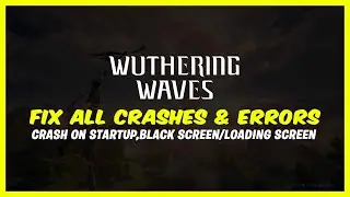 Fix Wuthering Waves Not Launching | Freezing | Black Screen | Fix All Crashes & Errors 2024!