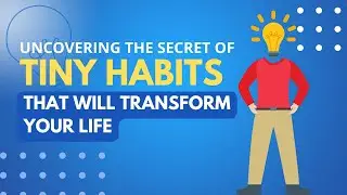 Uncovering The Secret of Tiny Habits That Will Transform Your Life