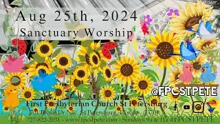 Sanctuary Worship - Aug 25, 2024 - 11am   #FPCSTPETE  #JesusChrist