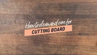 How to Clean and Care for a Cutting Board