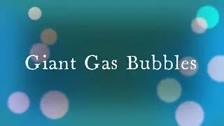 Giant Gas Bubbles