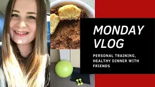 MONDAY Vlog | Personal Training, Healthy Dinner with Friends