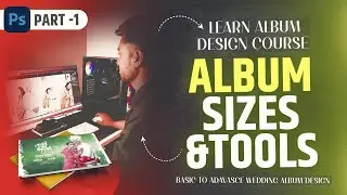 Part -1 | Learn Wedding Album Design Course | Album Types & Sizes & Resolution & Tools