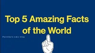 Top 5 Amazing facts of the world || Amazing facts for school assembly || Quiz for assembly